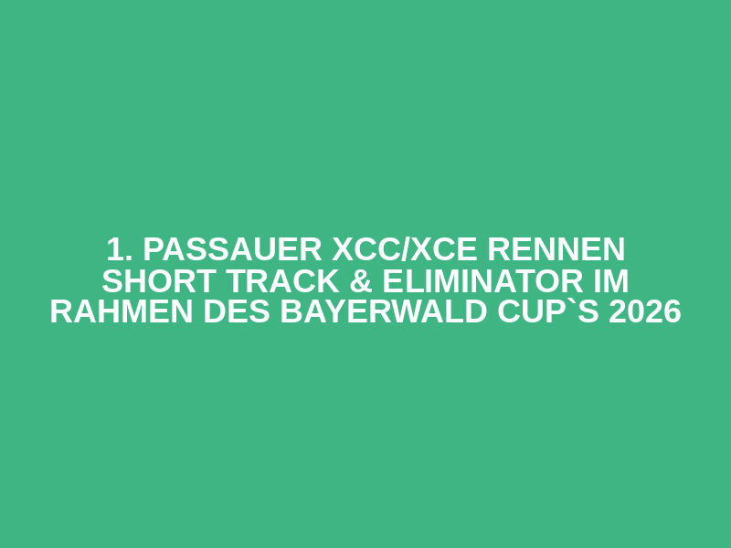 1. Passauer XCC/XCE Rennen
Short Track & Eliminator im Rahmen des Bayerwald Cup`s 2026 Logo
