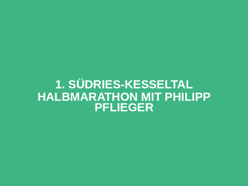 1. Südries-Kesseltal Halbmarathon mit Philipp Pflieger