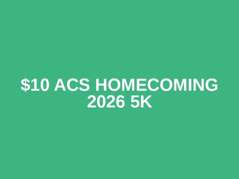 $10 ACS Homecoming 2026 5k