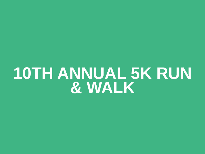 10th Annual 5K Run & Walk