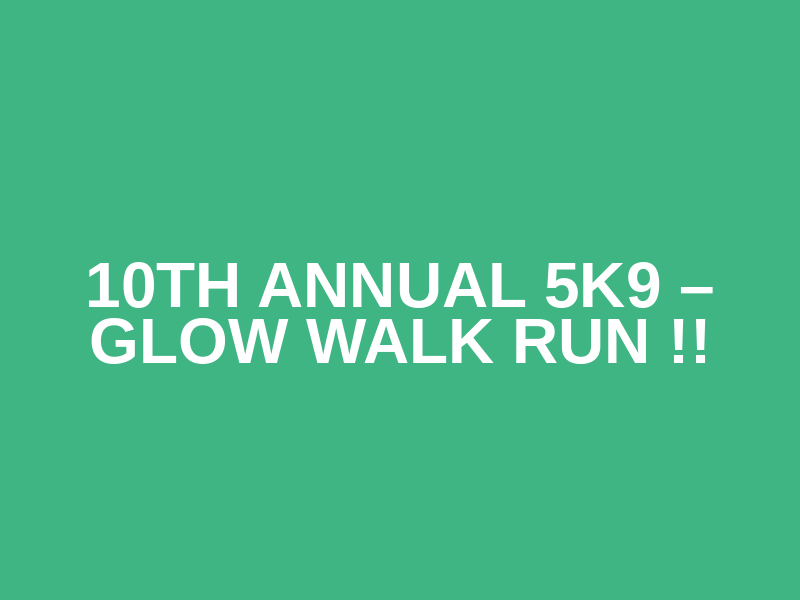 10TH ANNUAL 5K9 – Glow Walk Run !! Logo