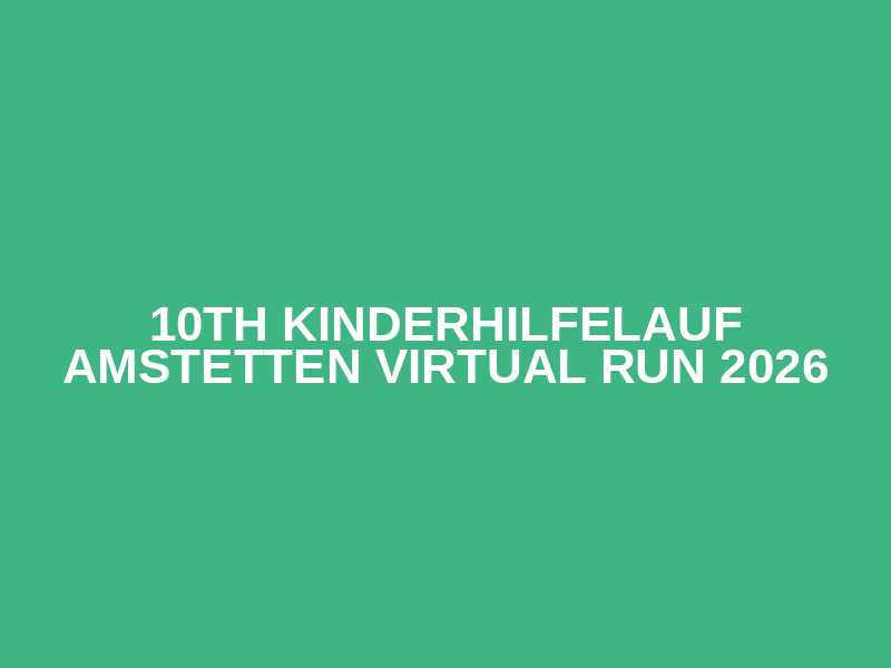 10th Kinderhilfelauf Amstetten Virtual Run 2026