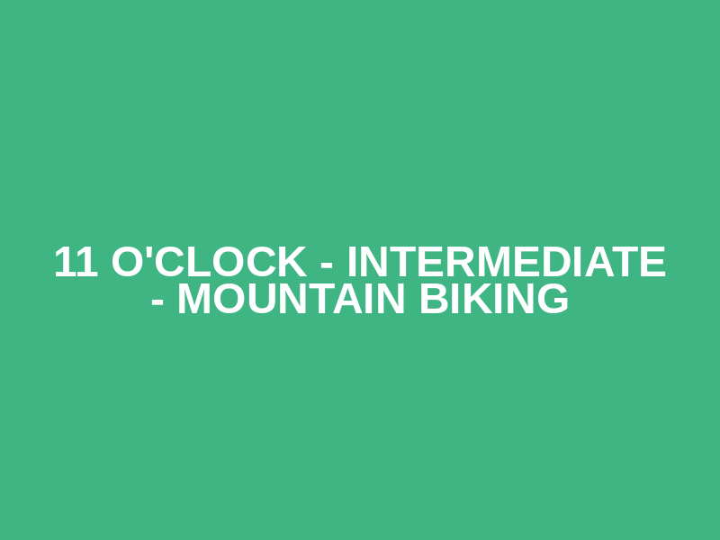 11 o'clock - intermediate - Mountain biking