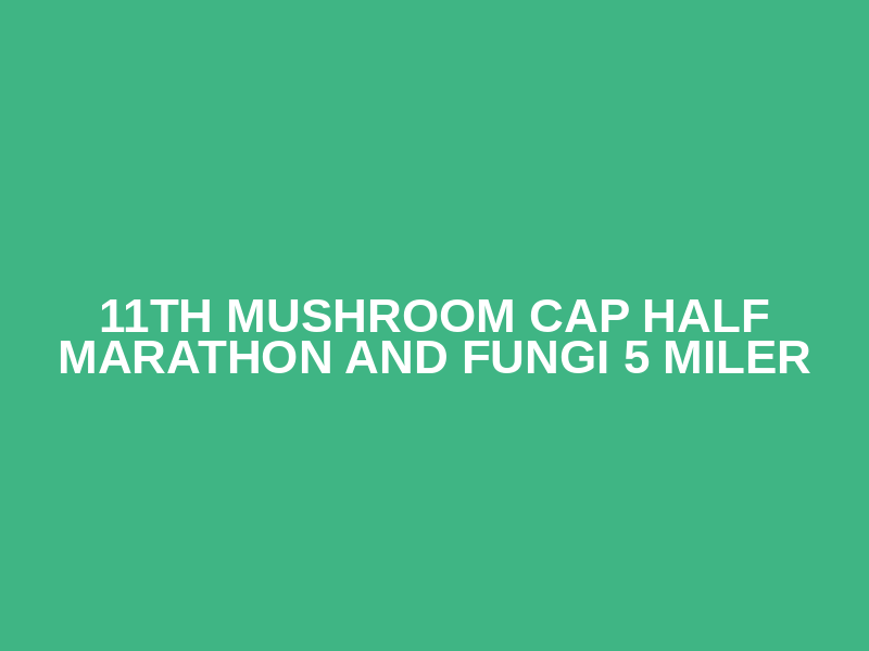 11th Mushroom Cap Half Marathon and Fungi 5 Miler Logo