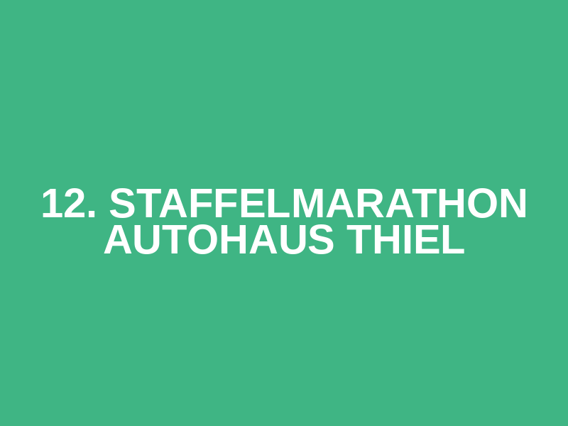 12. Staffelmarathon Autohaus Thiel