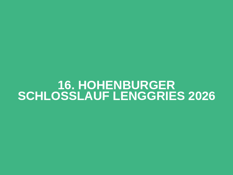 16. Hohenburger Schlosslauf Lenggries 2026