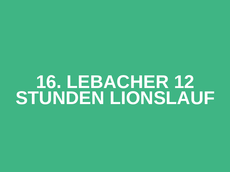 16. Lebacher 12 Stunden Lionslauf