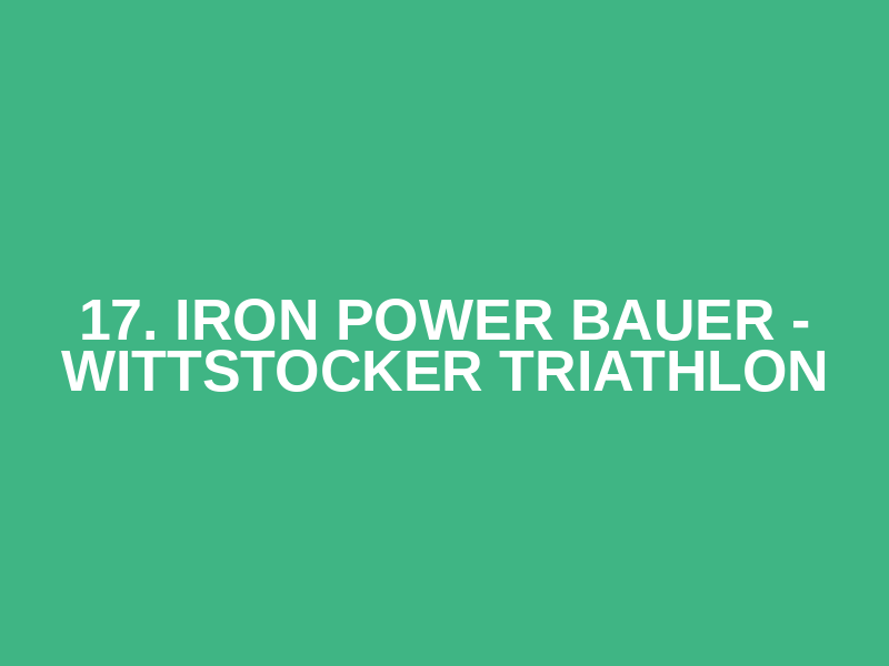 17. Iron Power Bauer - Wittstocker Triathlon