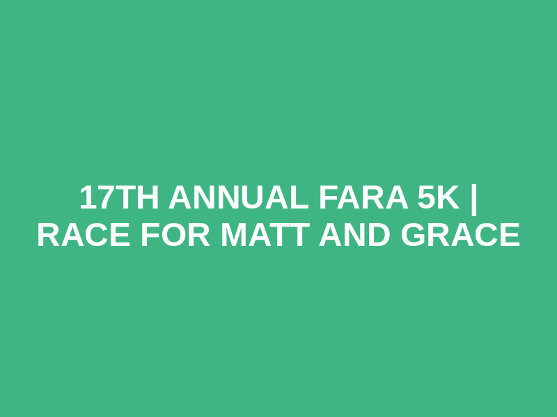 17th Annual FARA 5K | Race for Matt and Grace Logo