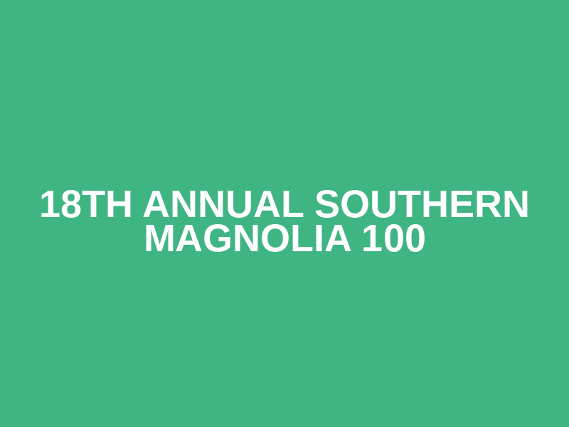18th Annual Southern Magnolia 100 Logo