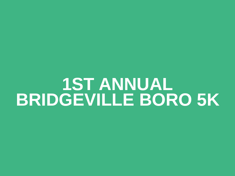 1st Annual Bridgeville Boro 5k