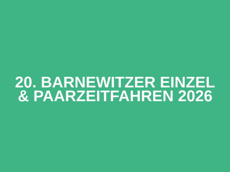 20. Barnewitzer Einzel & Paarzeitfahren 2026