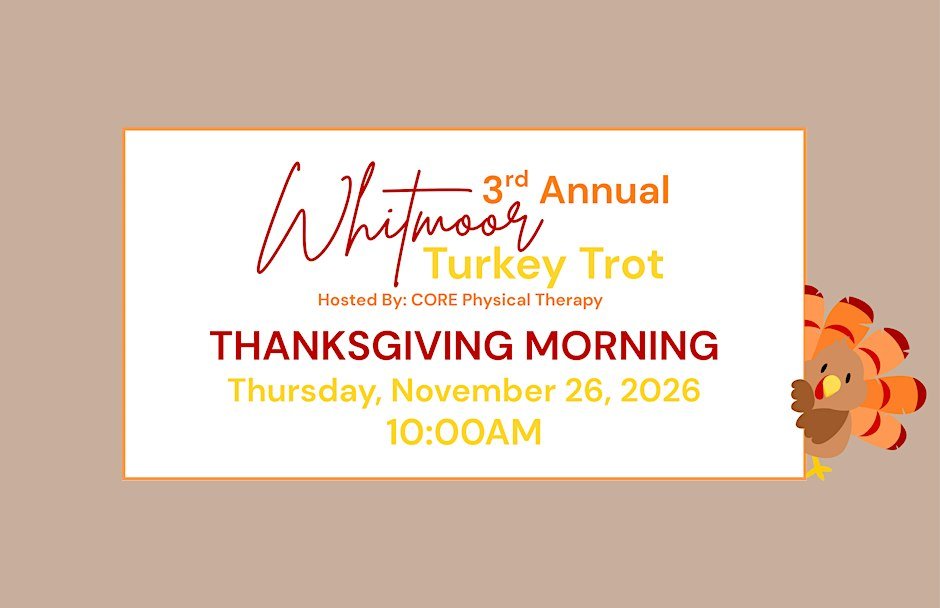 2026 3rd Annual Whitmoor Turkey Trot Hosted by CORE Physical Therapy Logo