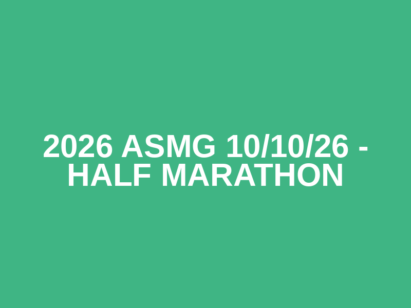 2026 ASMG 10/10/26 - Half Marathon
