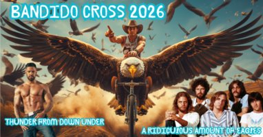 2026 Bandido Cross : Thunder from Down Under - A Ridiculous Amount of Eagles