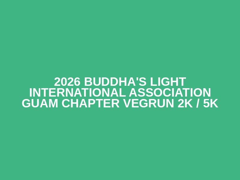 2026 Buddha's Light International Association Guam Chapter VegRun 2K / 5K