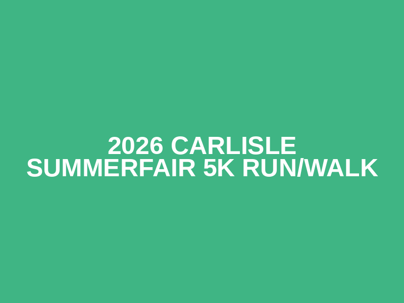2026 Carlisle Summerfair 5K Run/Walk