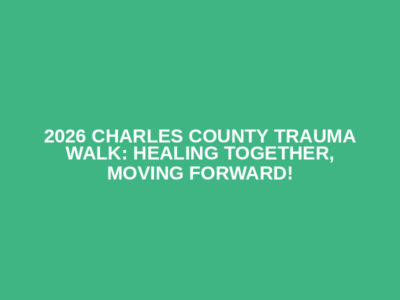 2026 Charles County Trauma Walk: Healing Together, Moving Forward! Logo