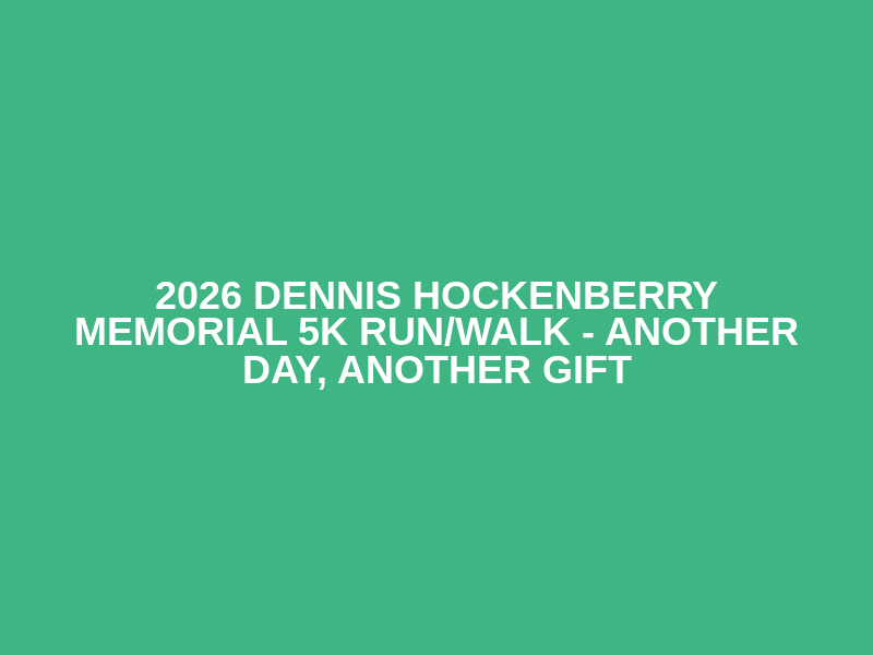 2026 Dennis Hockenberry Memorial 5K Run/Walk - Another Day, Another Gift Logo