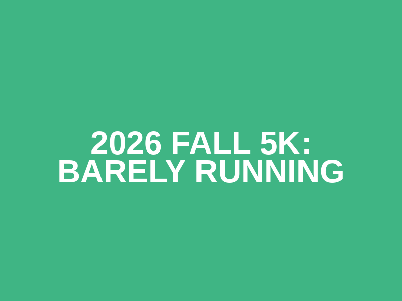 2026 Fall 5K: Barely Running