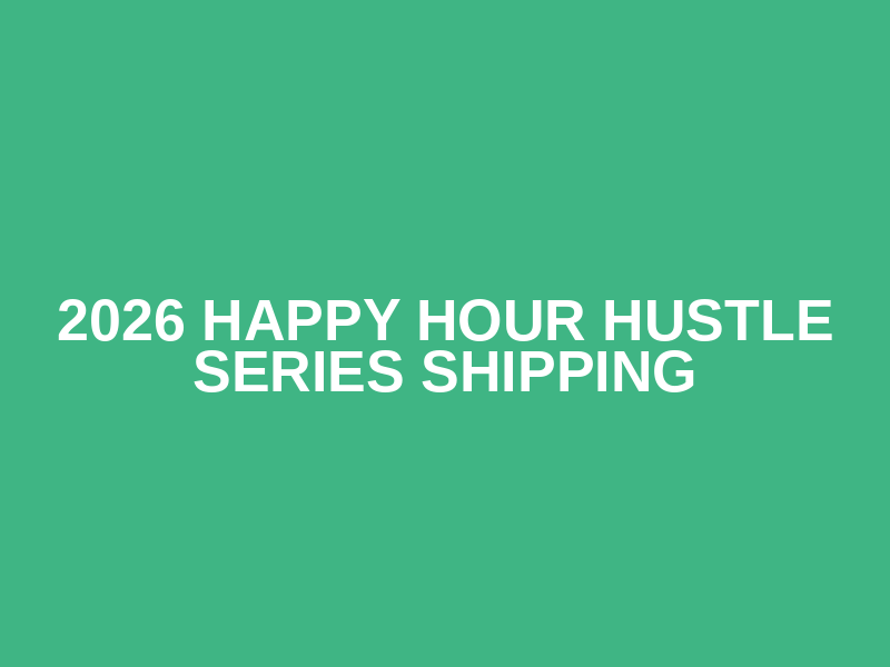 2026 Happy Hour Hustle Series Shipping Logo
