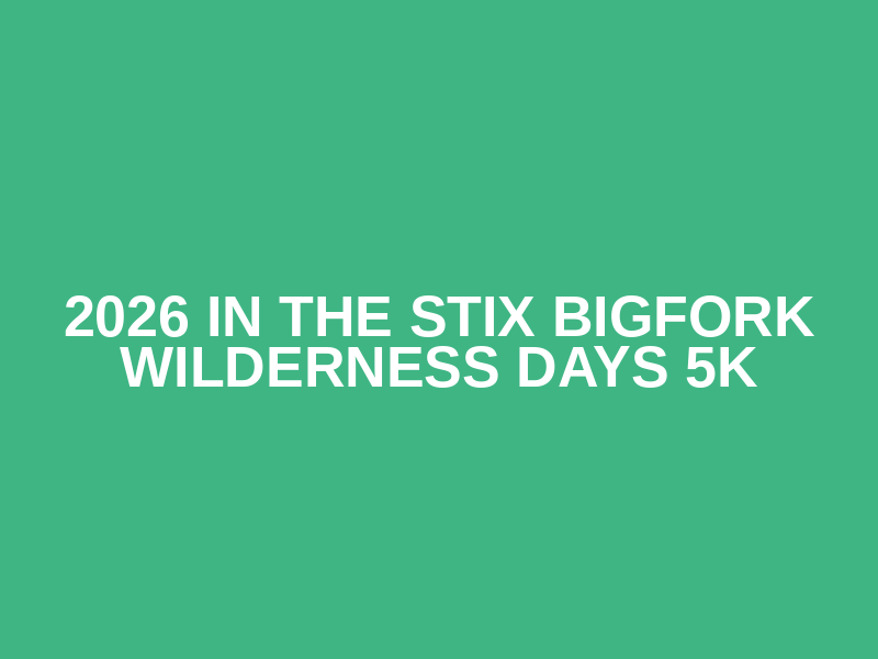 2026 in the Stix Bigfork Wilderness Days 5k Logo