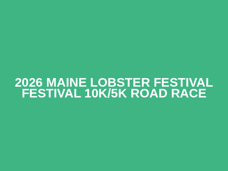 2026 Maine Lobster Festival Festival 10K/5K Road Race