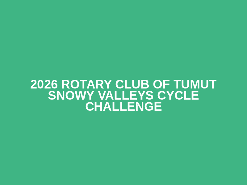 2026 Rotary Club of Tumut Snowy Valleys Cycle Challenge Logo