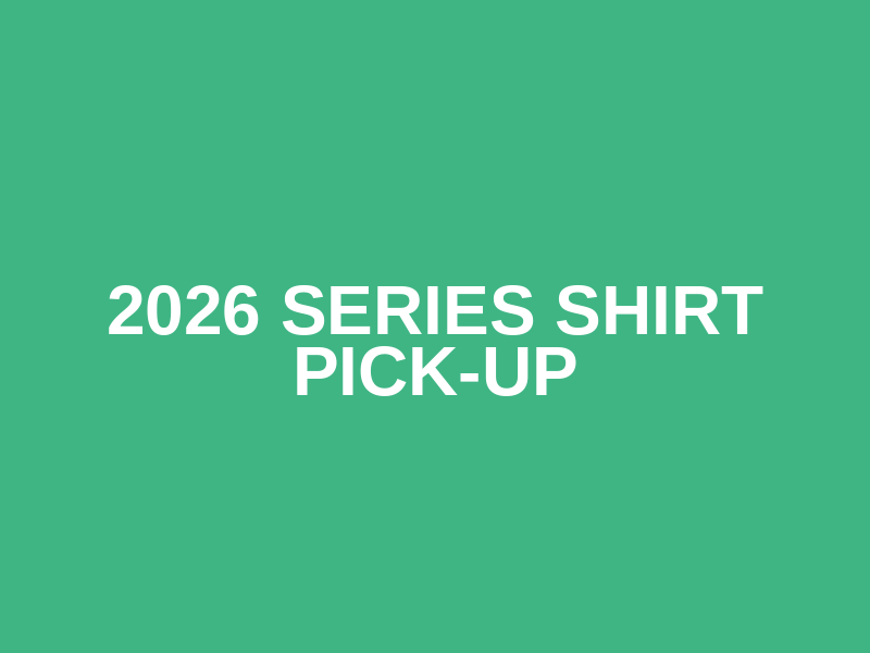2026 SERIES SHIRT PICK-UP