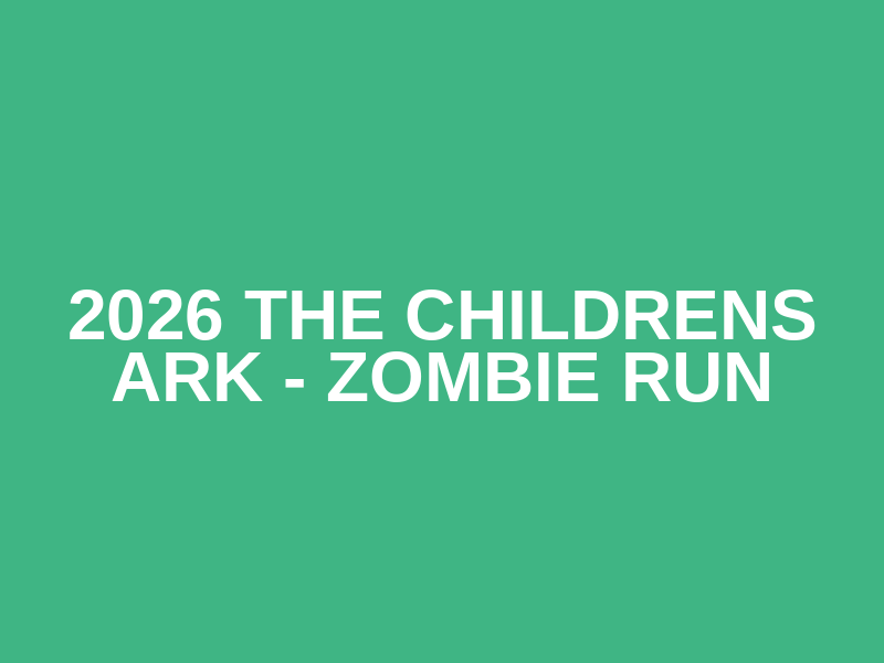 2026 The Childrens Ark - Zombie Run Logo