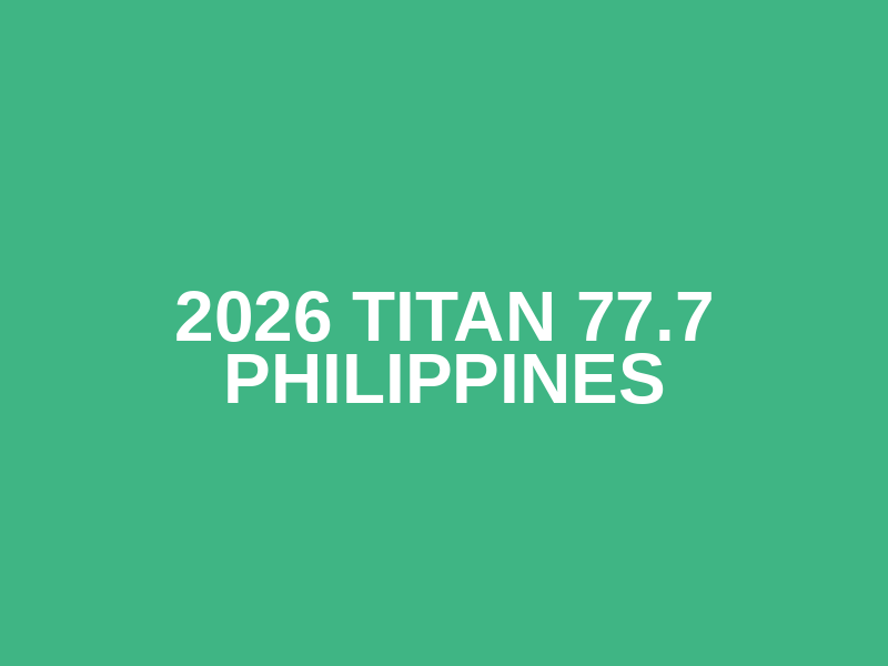2026 TITAN 77.7 PHILIPPINES