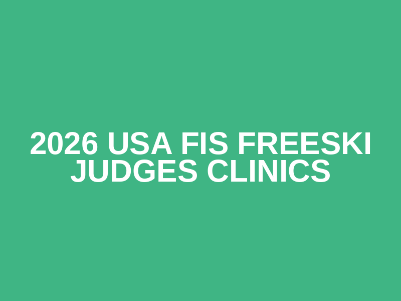 2026 USA FIS Freeski Judges Clinics