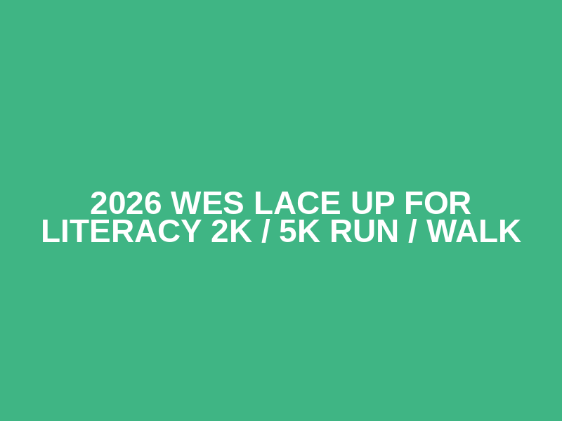 2026 WES Lace Up for Literacy 2K / 5K Run / Walk