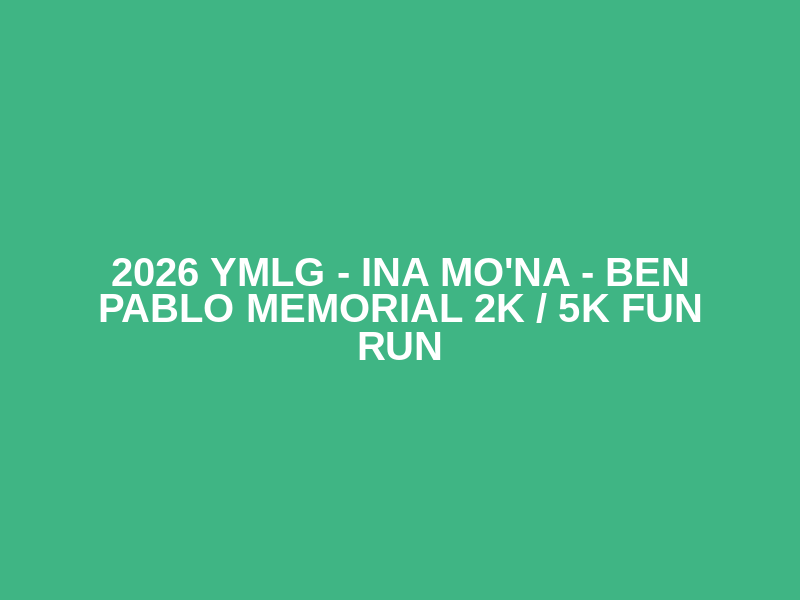 2026 YMLG - INA MO'NA - Ben Pablo Memorial 2K / 5K Fun Run