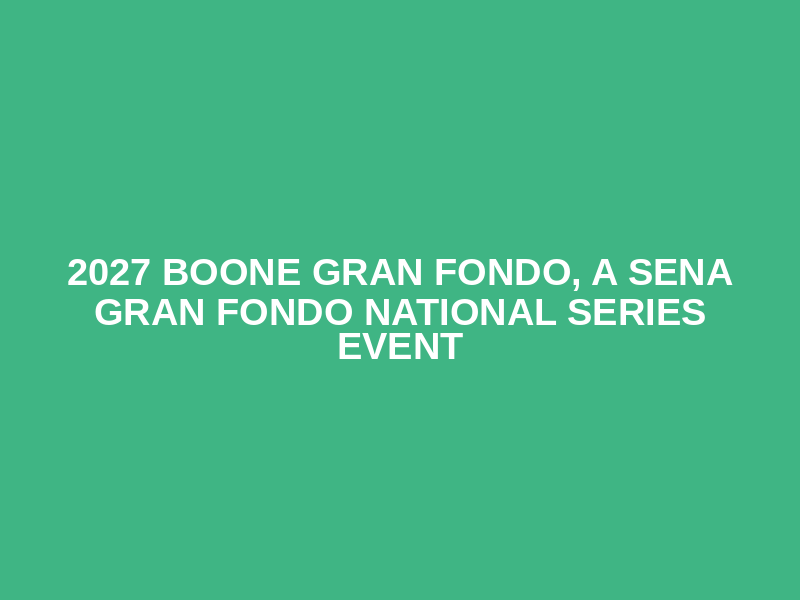 2027 Boone Gran Fondo, a SENA Gran Fondo National Series event Logo