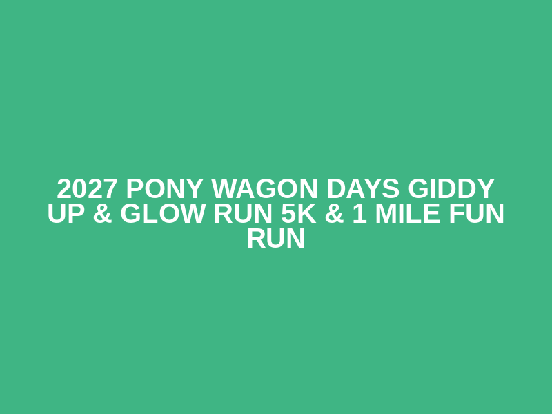 2027 Pony Wagon Days Giddy Up & Glow Run 5K & 1 Mile Fun Run Logo