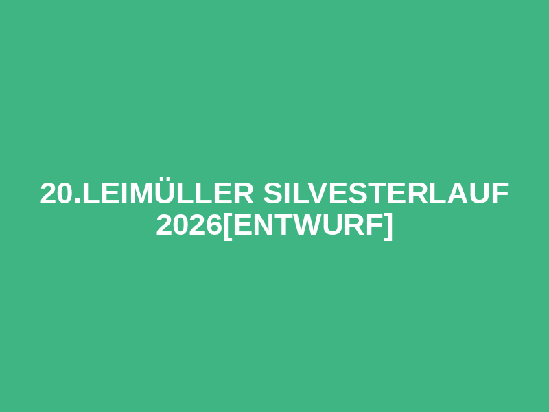 20.LEIMÜLLER SILVESTERLAUF 2026[Entwurf]