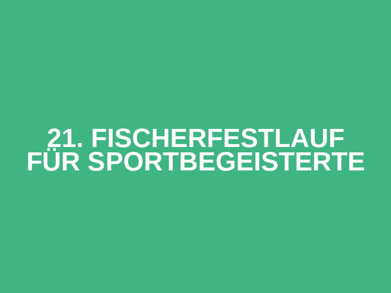 21. Fischerfestlauf für Sportbegeisterte