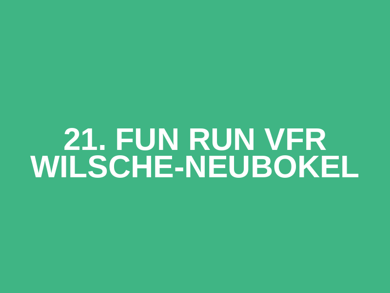 21. Fun Run VfR Wilsche-Neubokel