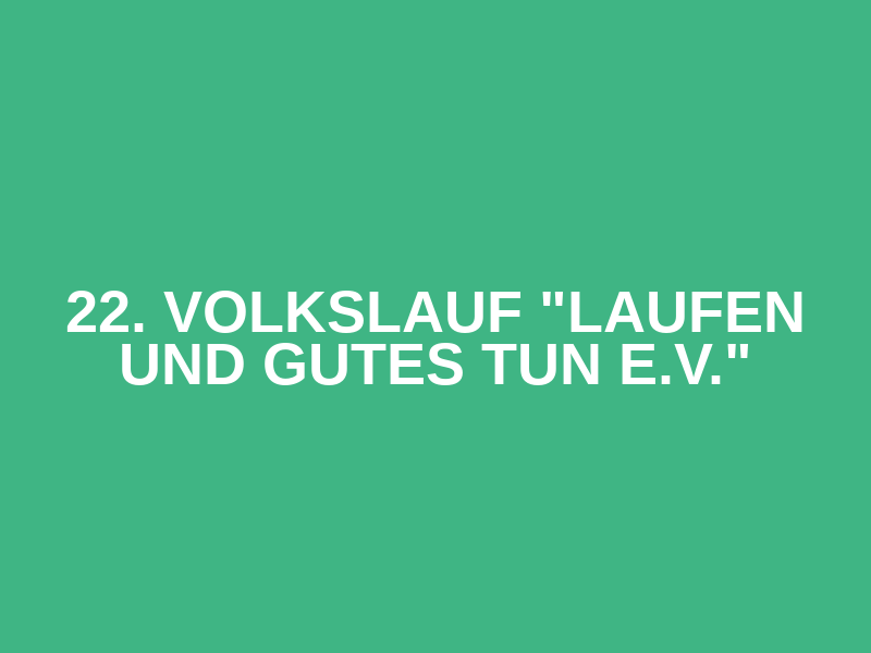 22. Volkslauf "LAUFEN UND GUTES TUN e.V." Logo