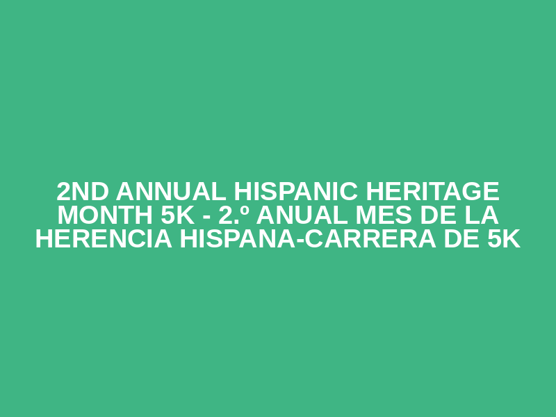 2nd Annual Hispanic Heritage Month 5K - 2.º Anual Mes de la Herencia Hispana-Carrera de 5K
