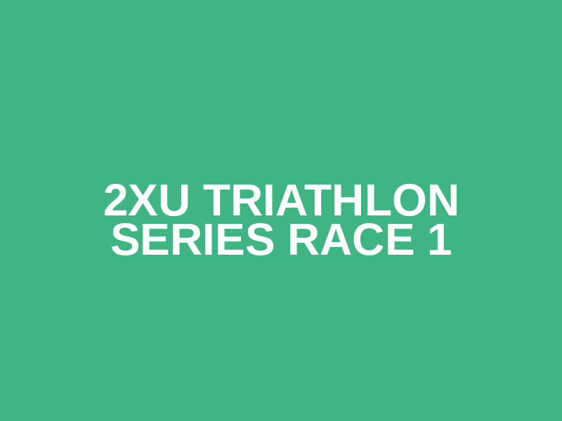 2XU Triathlon Series Race 1