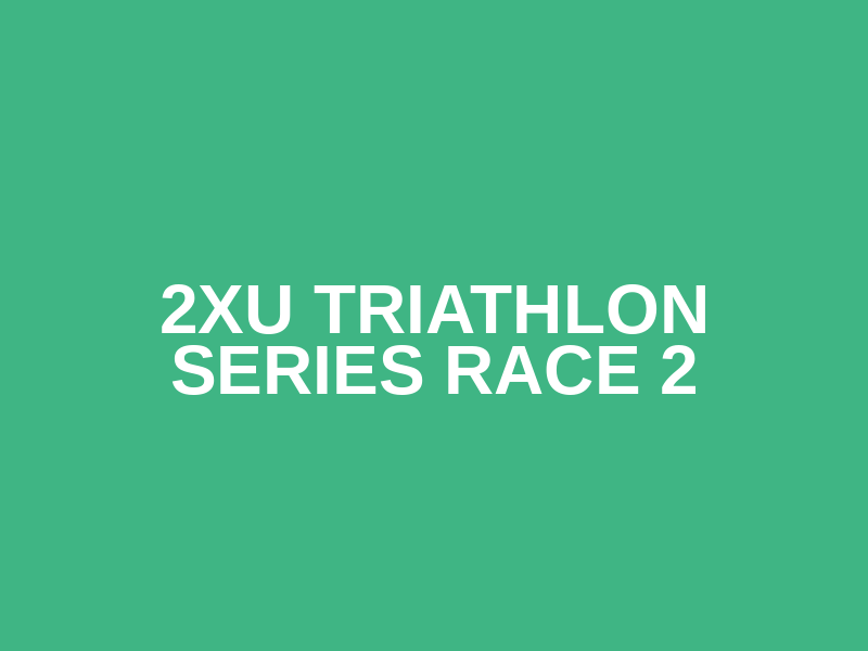 2XU Triathlon Series Race 2