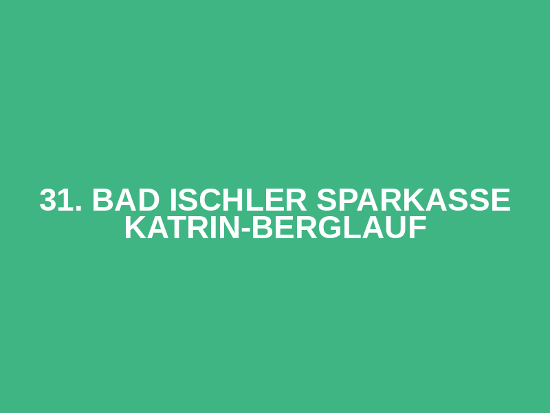 31. Bad Ischler SPARKASSE KATRIN-BERGLAUF
