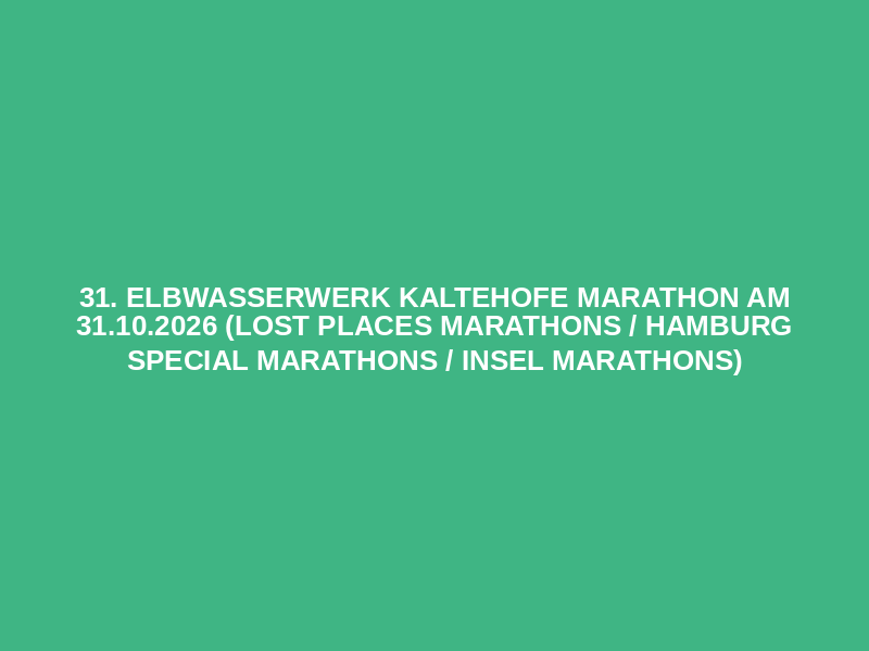 31. Elbwasserwerk Kaltehofe Marathon am 31.10.2026 (Lost Places Marathons / Hamburg Special Marathons / Insel Marathons)