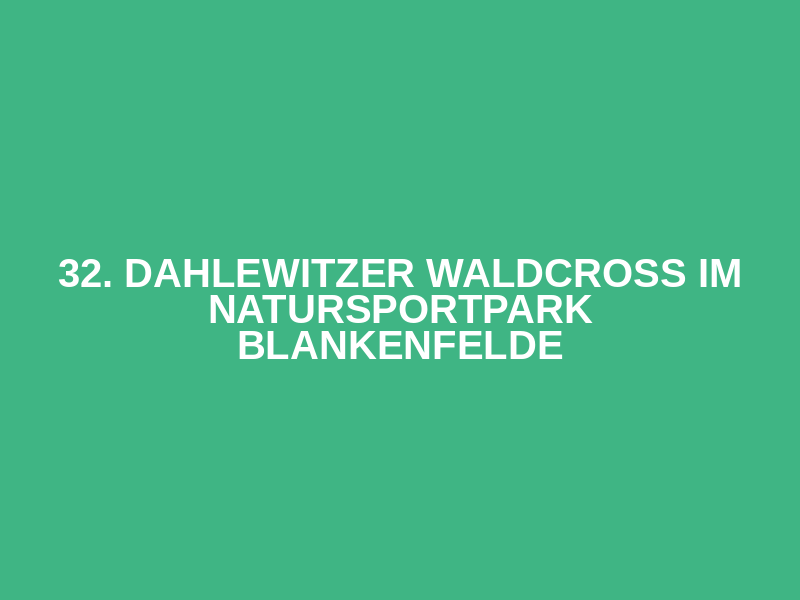 32. Dahlewitzer Waldcross im Natursportpark Blankenfelde