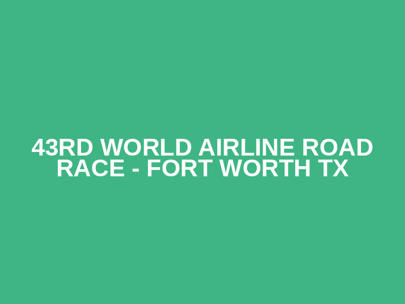 43rd World Airline Road Race - Fort Worth TX Logo