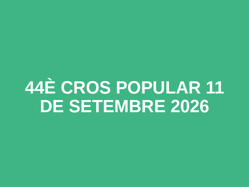44è Cros Popular 11 de Setembre 2026