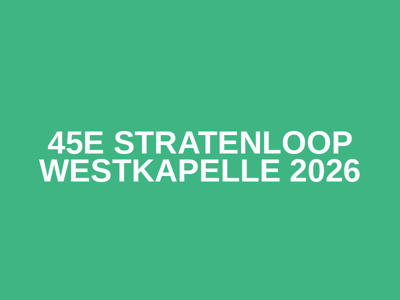 45e Stratenloop Westkapelle 2026