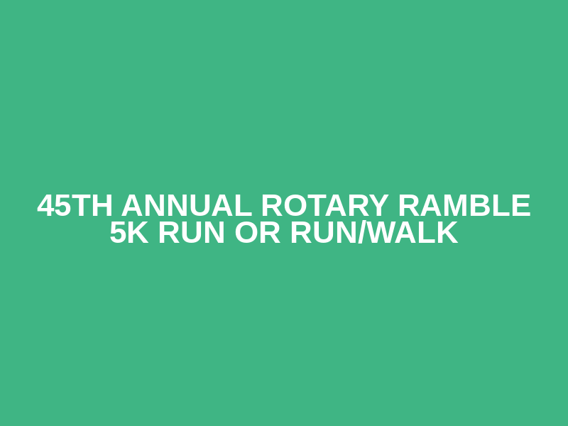 45th Annual Rotary Ramble 5K Run or Run/Walk Logo
